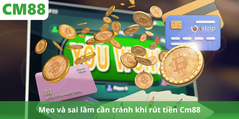 Mẹo và sai lầm cần tránh khi rút tiền Cm88